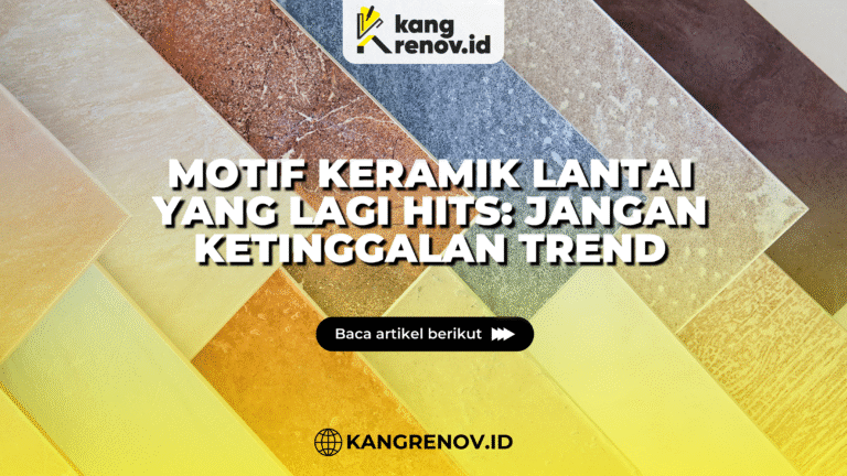 kang renov_Motif Keramik Lantai yang Lagi Hits: Jangan Ketinggalan Trend