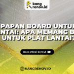 kang renov_Papan Board untuk Lantai: Apa Memang Bisa untuk Plat lantai?