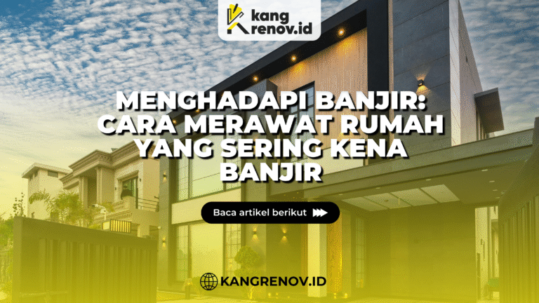 kang renov_Menghadapi Banjir_ Cara Merawat Rumah yang Sering Kena Banjir