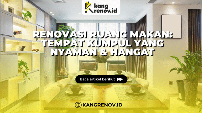 kang renov_Renovasi Ruang Makan Tempat Kumpul yang Nyaman & Hangat