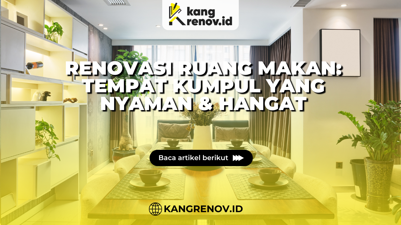 kang renov_Renovasi Ruang Makan Tempat Kumpul yang Nyaman & Hangat