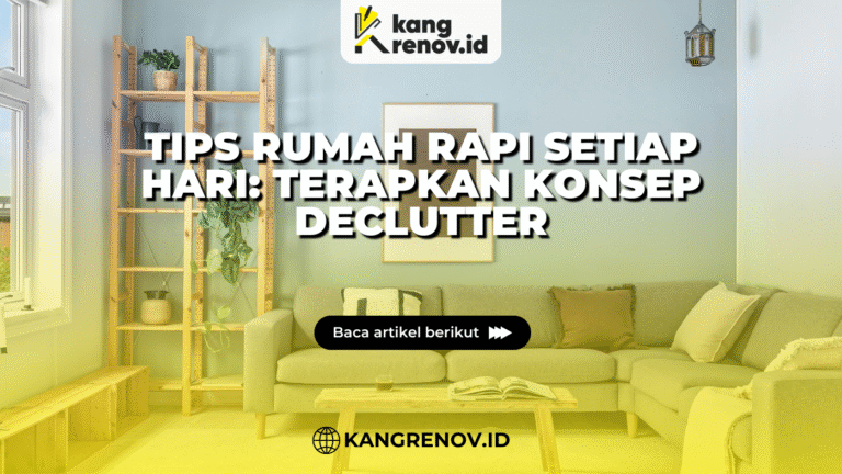 Kang renov_Tips Rumah Rapi Setiap Hari Terapkan Konsep Declutter