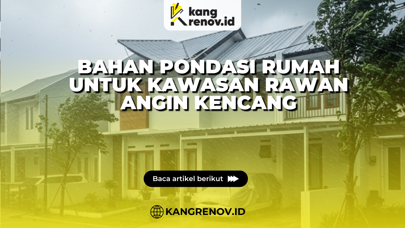 Bahan Pondasi Rumah untuk Kawasan Rawan Angin Kencang
