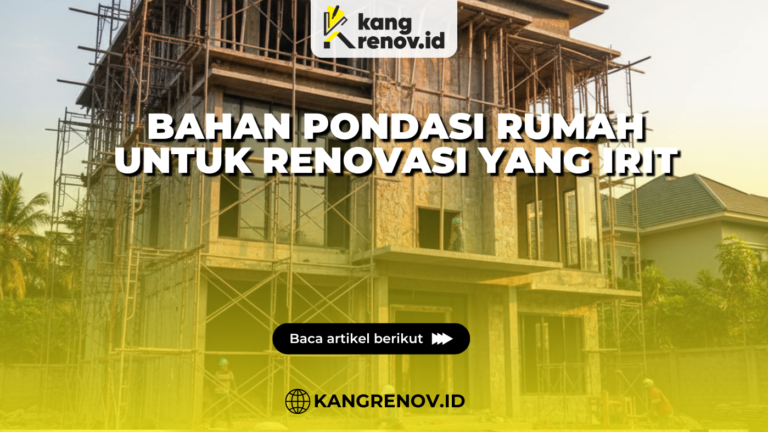 Bahan Pondasi Rumah untuk Renovasi yang Irit