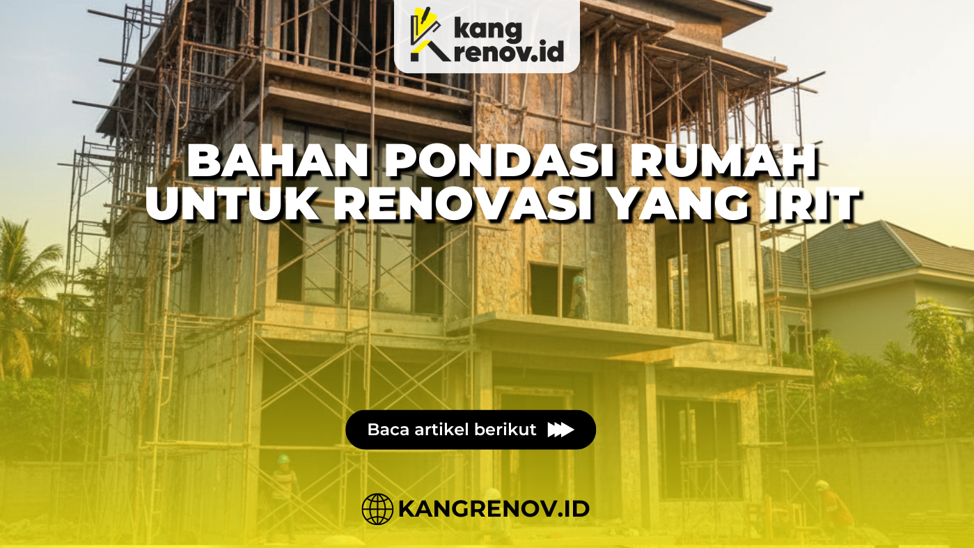 Bahan Pondasi Rumah untuk Renovasi yang Irit