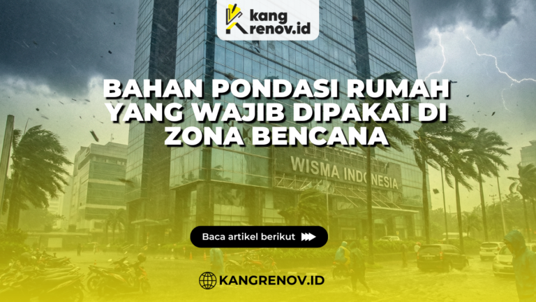 Bahan Pondasi Rumah yang Wajib Dipakai di Zona Bencana