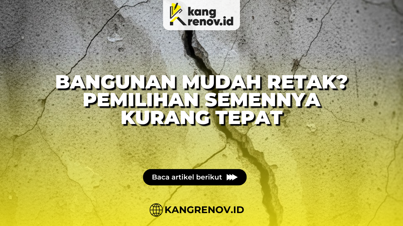 Bangunan Mudah Retak? Pemilihan Semennya Kurang Tepat