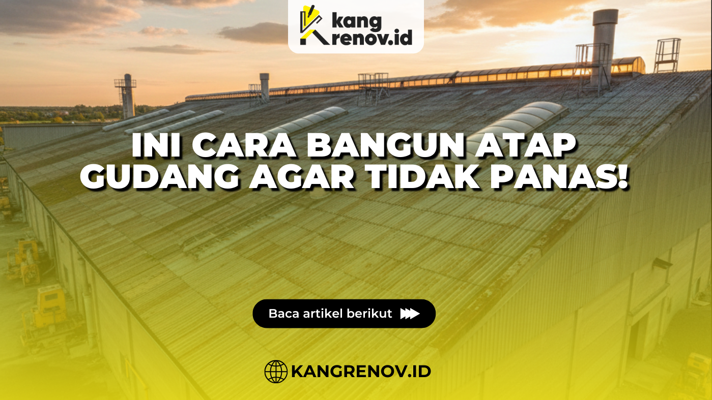 Ini Cara Bangun Atap Gudang Agar Tidak Panas!