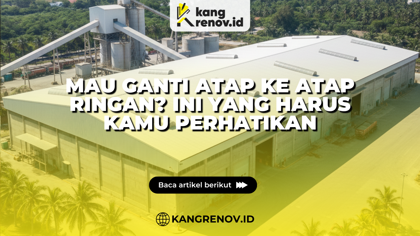 Mau-Ganti-Atap-ke-Atap Ringan Ini yang Harus Kamu Perhatikan