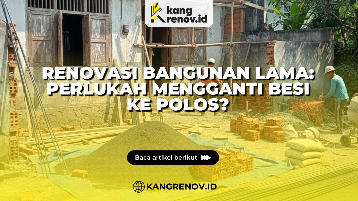 Renovasi Bangunan Lama: Perlukah Mengganti ke Besi Polos?