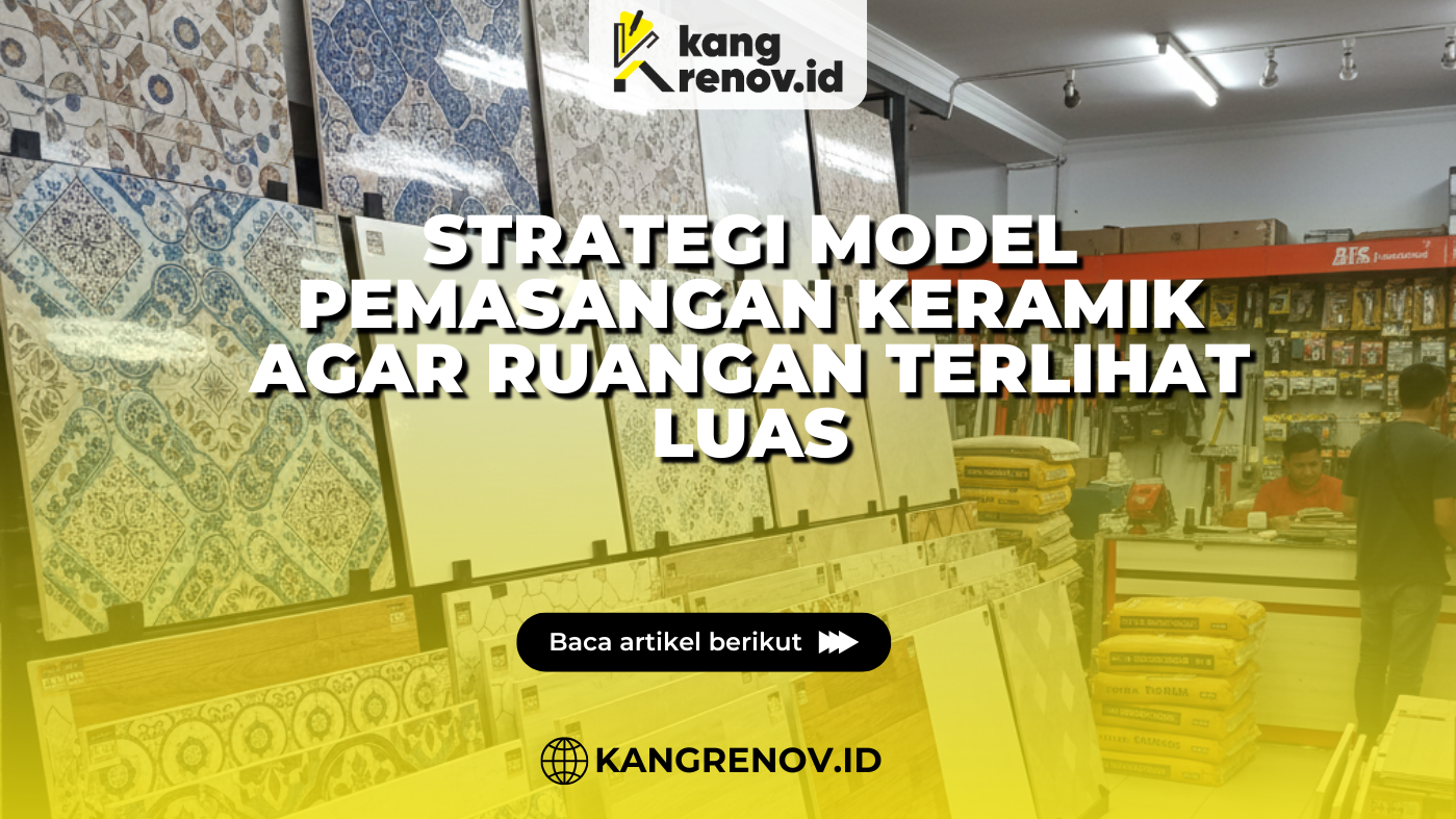 Strategi Model Pemasangan Keramik Agar Ruangan Terlihat Luas