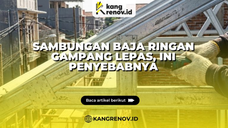 Sambungan Baja Ringan Gampang Lepas, Ini Penyebabnya