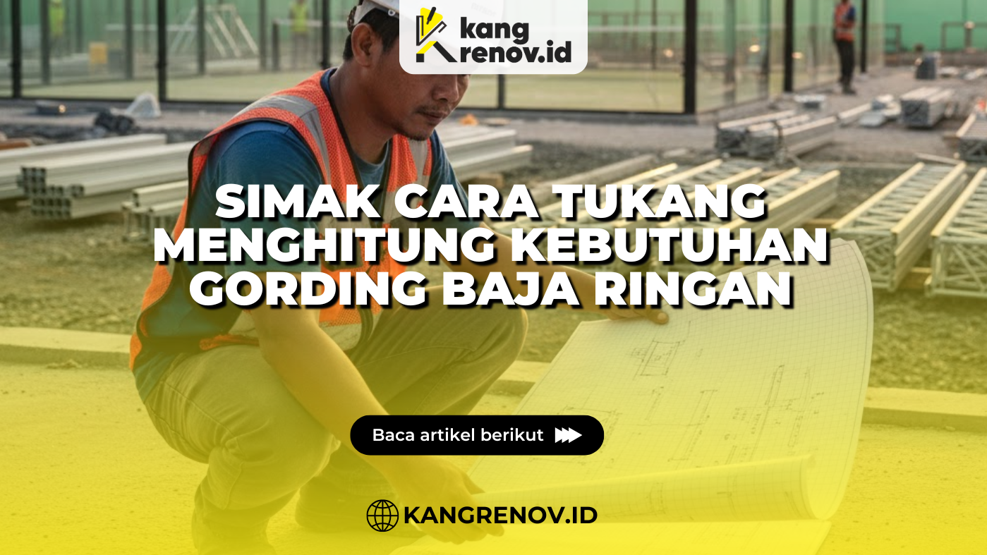 Simak Cara Tukang Menghitung Kebutuhan Gording Baja Ringan
