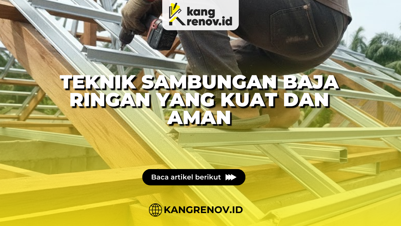 Teknik Sambungan Baja Ringan yang Kuat dan Aman