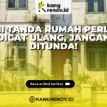 Ini Tanda Rumah Perlu Dicat Ulang, Jangan Ditunda!