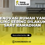 Renovasi Rumah yang Paling Sering Dilakukan Saat Ramadhan