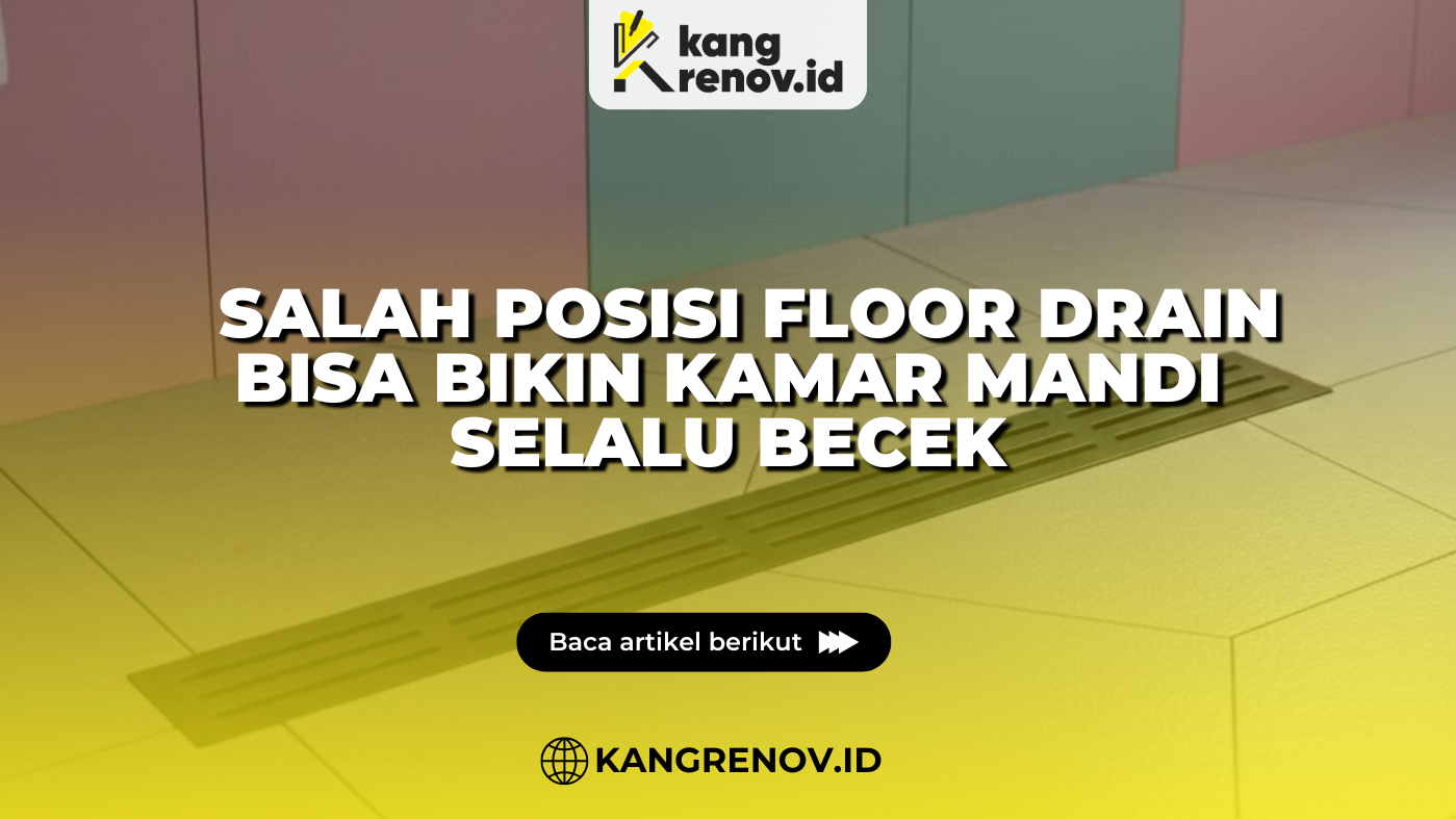Salah Posisi Floor Drain Bisa Bikin Kamar Mandi Selalu Becek