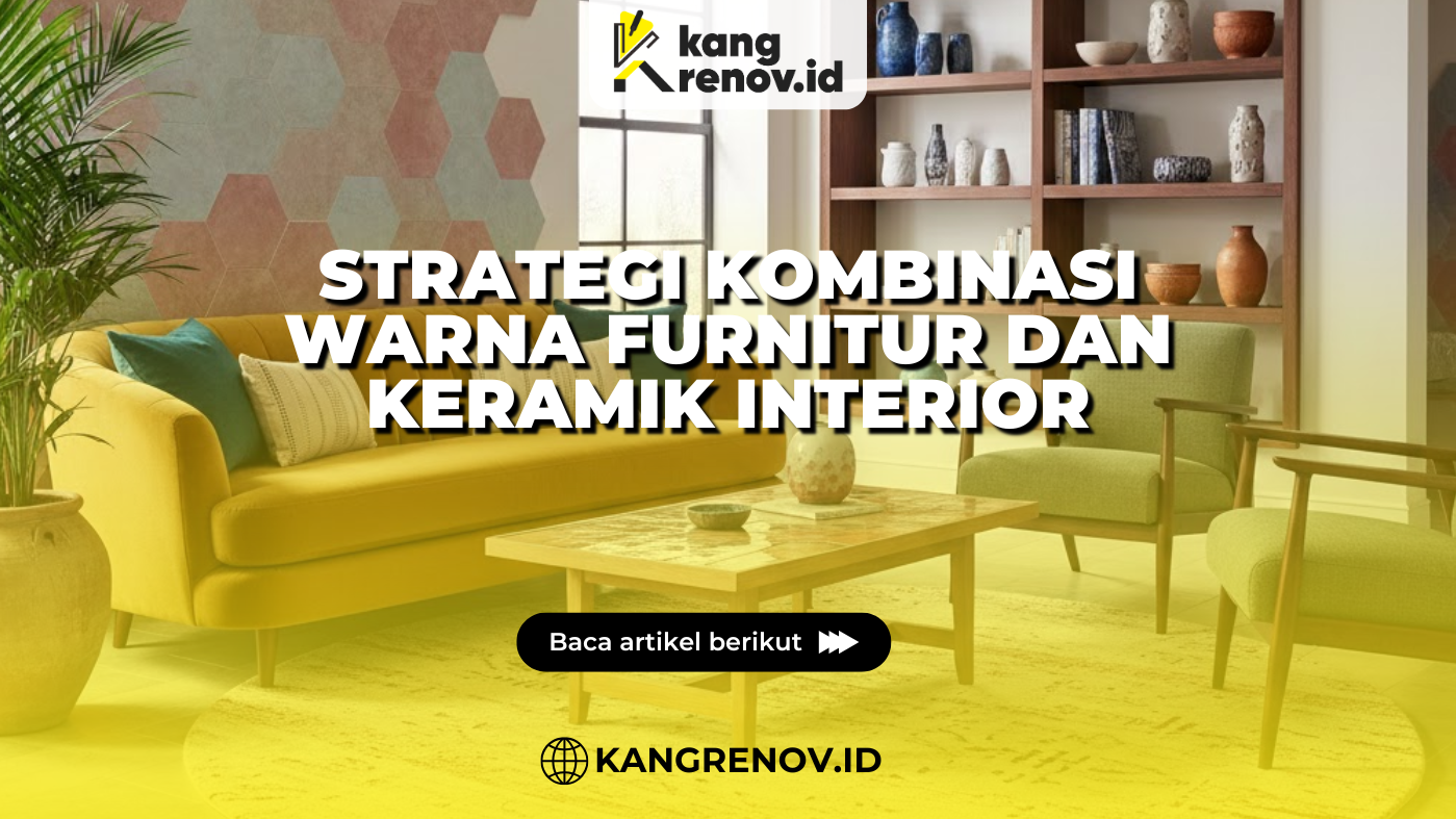 Strategi Kombinasi Warna Furnitur dan Keramik Interior
