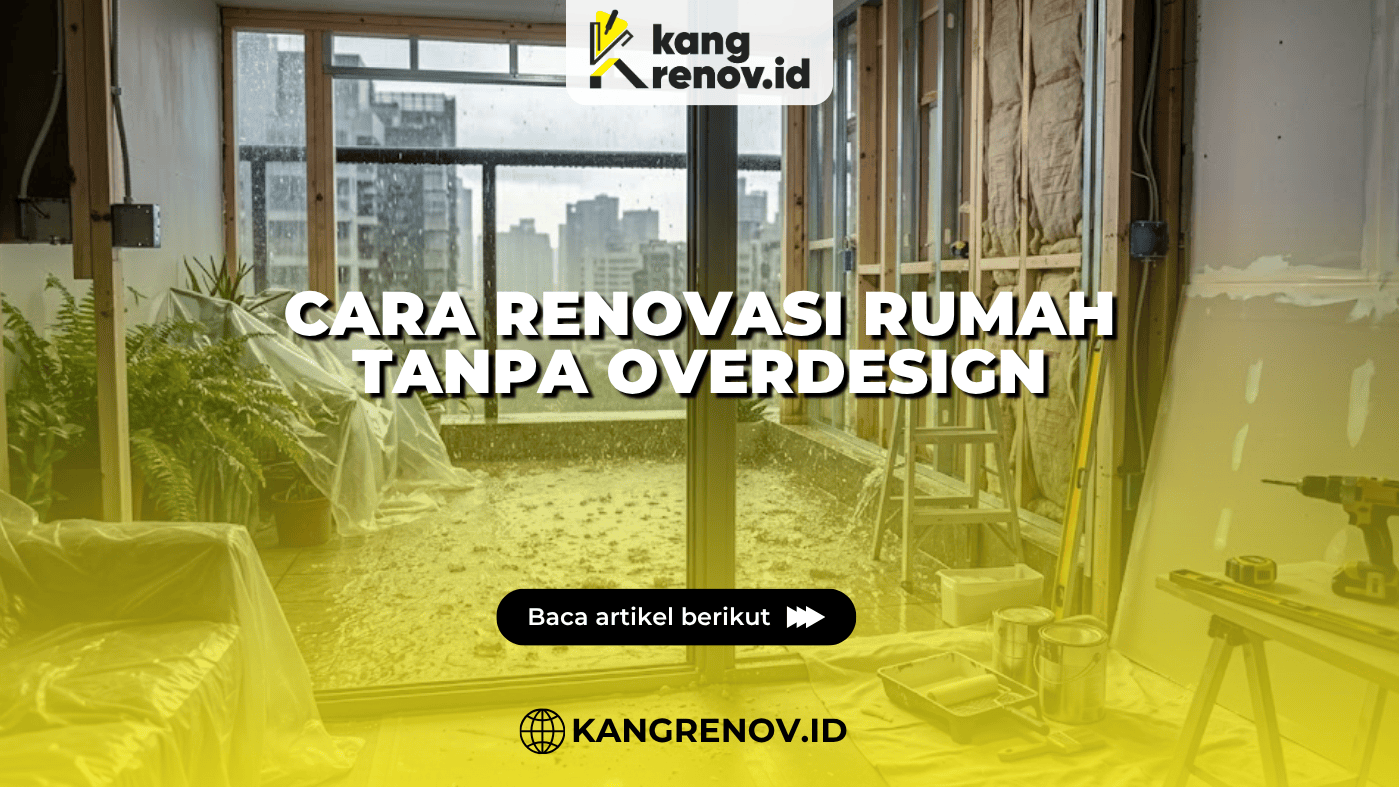 Cara Renovasi Rumah Tanpa Overdesign
