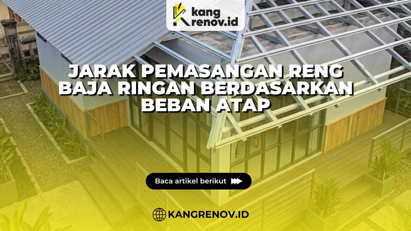 Jarak Pemasangan Reng Baja Ringan Berdasarkan Beban Atap