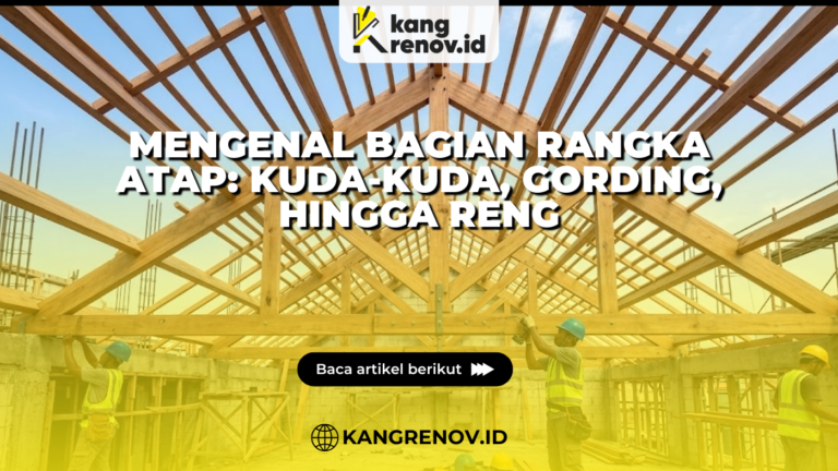 Mengenal Bagian Rangka Atap: Kuda-Kuda, Gording, hingga Reng