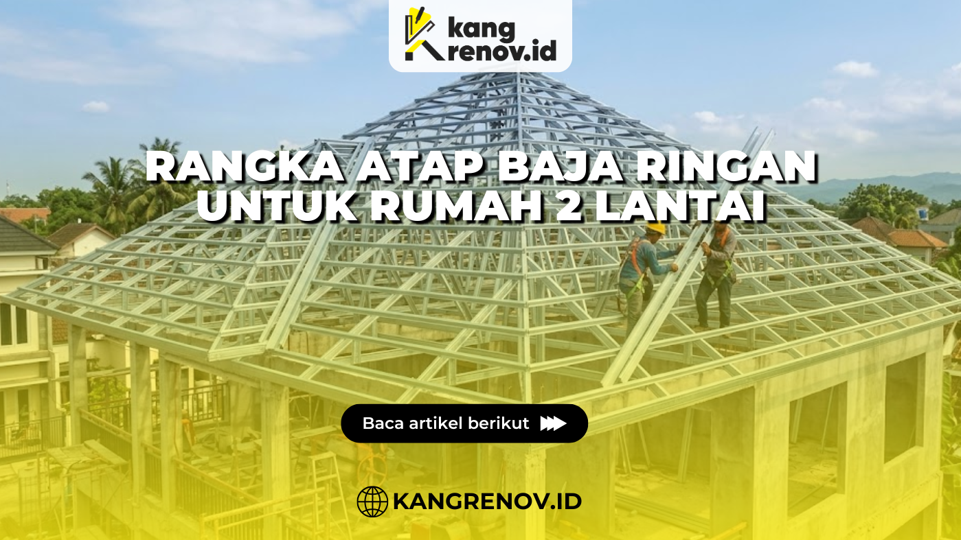 Rangka Atap Baja Ringan untuk Rumah 2 Lantai