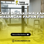 Cara Memaksimalkan Pemasangan Papan Fiber