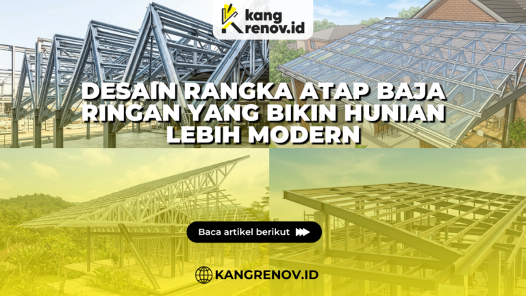 Desain Rangka Atap Baja Ringan yang Bikin Hunian Lebih Modern