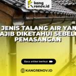 5 Jenis Talang Air yang Wajib Diketahui Sebelum Pemasangan