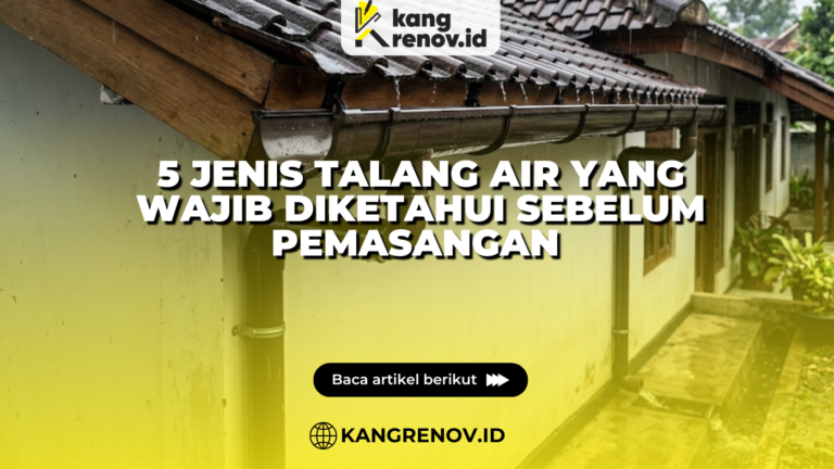 5 Jenis Talang Air yang Wajib Diketahui Sebelum Pemasangan