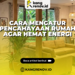 Cara Mengatur Pencahayaan Rumah agar Hemat Energi