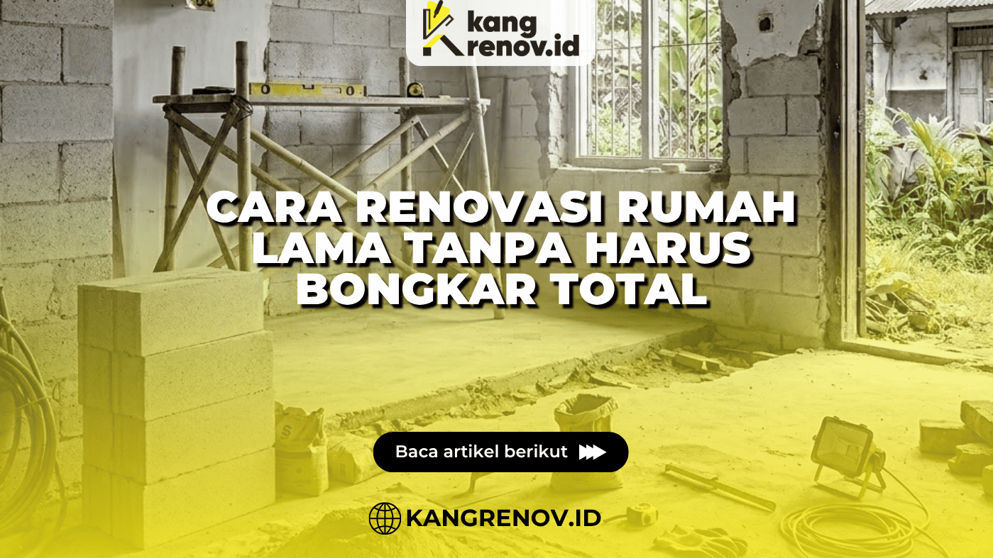 Cara Renovasi Rumah Lama tanpa Harus Bongkar Total