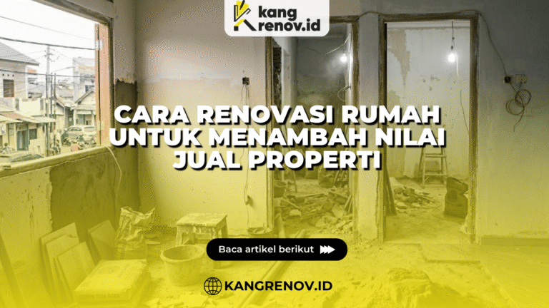 Cara Renovasi Rumah untuk Menambah Nilai Jual Properti