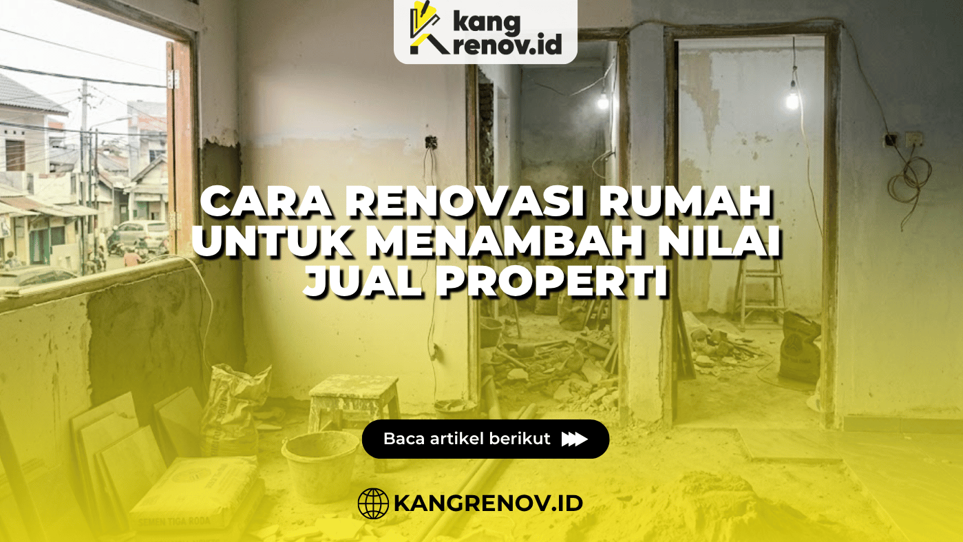 Cara Renovasi Rumah untuk Menambah Nilai Jual Properti