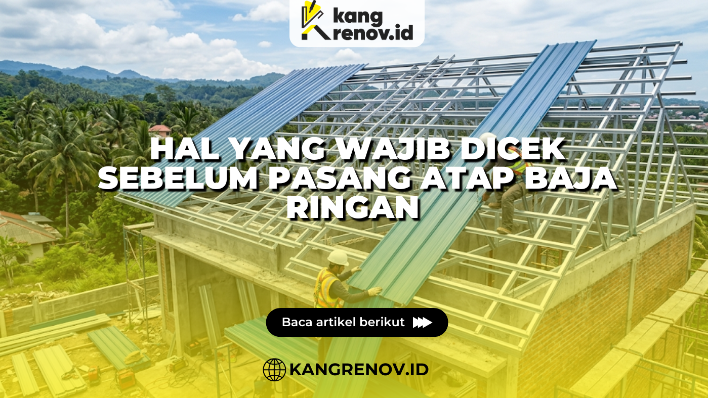Hal yang Wajib Dicek Sebelum Pasang Atap Baja Ringan
