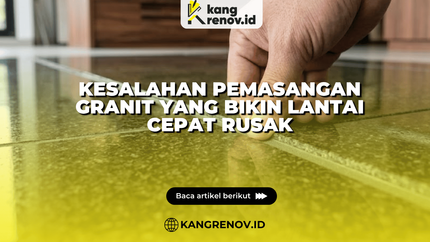 Kesalahan Pemasangan Granit yang Bikin Lantai Cepat Rusak