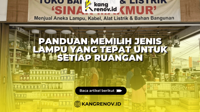 Panduan Memilih Jenis Lampu yang Tepat untuk Setiap Ruangan
