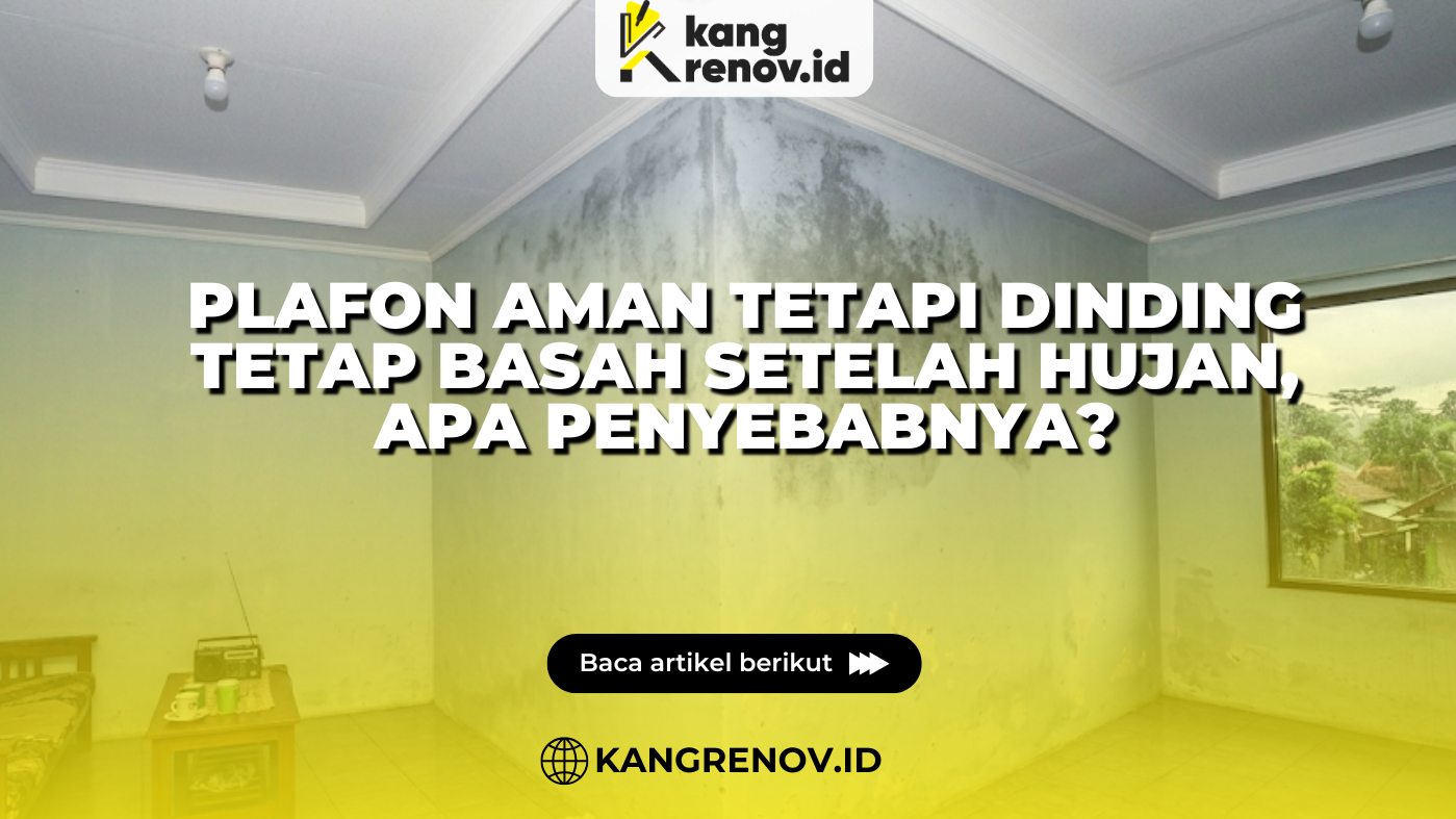Plafon Aman tetapi Dinding Tetap Basah Setelah Hujan, Apa Penyebabnya?