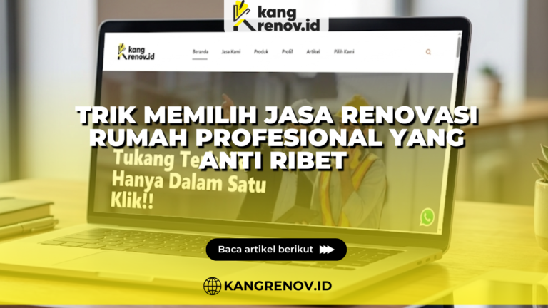 Trik Memilih Jasa Renovasi Rumah Profesional yang Anti Ribet